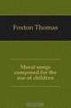 Moral songs composed for the use of children, Foxton Thomas 