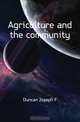 Agriculture and the community, Duncan Joseph F. 