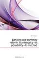 Banking and currency reform. Its necessity--its possibility--its method, McCleary J T 