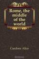 Rome, the middle of the world, Gardner Alice 