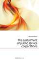 The assessment of public service corporations, Holcomb Alfred E. 