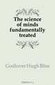 The science of minds fundamentally treated, Godlover Hugh Bliss 