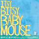 Itsy-Bitsy Baby Mouse, Michelle Meadows 
