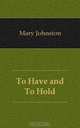 To Have and To Hold, Mary Johnston 
