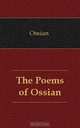 The Poems of Ossian, Ossian 