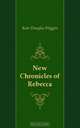 New Chronicles of Rebecca, Wiggin Kate Douglas Smith 