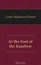 At the Foot of the Rainbow, Gene Stratton-Porter 