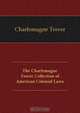 The Charlemagne Tower Collection of American Colonial Laws, Charlemagne Tower 