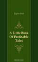 A Little Book Of Profitable Tales, Eugene Field 