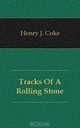 Tracks Of A Rolling Stone, Henry J. Coke 