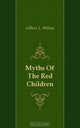 Myths Of The Red Children, Gilbert L. Wilson 