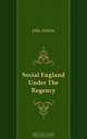Social England Under The Regency, Ashton John 