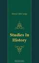 Studies In History, Henry Cabot Lodge 