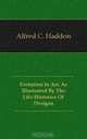 Evolution In Art: As Illustrated By The Life-Histories Of Designs, Alfred C. Haddon 