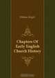 Chapters Of Early English Church History, William Bright 