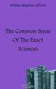 The Common Sense Of The Exact Sciences, William Kingdon Clifford 