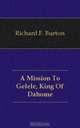 A Mission To Gelele, King Of Dahome, Richard F. Burton 
