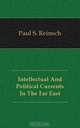 Intellectual And Political Currents In The Far East, Paul Samuel Reinsch 