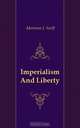 Imperialism And Liberty, Morrison I. Swift 