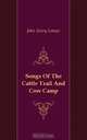 Songs Of The Cattle Trail And Cow Camp, John Avery Lomax 