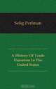 A History Of Trade Unionism In The United States, Selig Perlman 