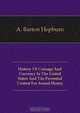 History Of Coinage And Currency In The United States And The Perennial Contest For Sound Money, Hepburn A. Barton 