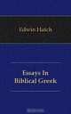Essays In Biblical Greek, Edwin Hatch 