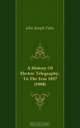 A History Of Electric Telegraphy, To The Year 1837 (1884), John Joseph Fahie 