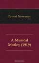 A Musical Motley (1919), Ernest Newman 