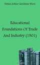 Educational Foundations Of Trade And Industry (1901), Fabian Arthur Goulstone Ware 