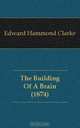 The Building Of A Brain (1874), Edward Hammond Clarke 