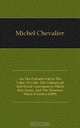 On The Probable Fall In The Value Of Gold: The Commercial And Social Consequences Which May Ensue, And The Measures Which It Invites (1859), Michel Chevalier 