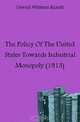 The Policy Of The United States Towards Industrial Monopoly (1913), Oswald Whitman Knauth 