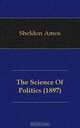 The Science Of Politics (1897), Sheldon Amos 