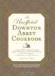 The Unofficial Downton Abbey Cookbook: From Lady Mary