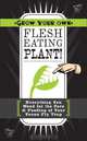 Grow Your Own Flesh-Eating Plant!: Everything You Need for the Care & Feeding of Your Venus Fly Trap, Applesauce Press 