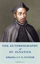 The Autobiography of St Ignatius, Ignatius of Loyola 