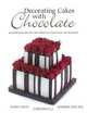 Decorating Cakes with Chocolate: Scrumptious Recipes and Original Chocolate Decorations, Katrien van Zyl 