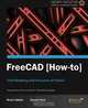 FreeCAD: Solid Modeling with the Power of Python, Brad Collette Daniel Falck 