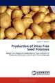 Production of Virus Free Seed Potatoes: Based on a Research conducted on Two Cultivars of Potato by Meristem Culture and Thermotherapy, Dinesh C. Adhikari 