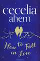 How to Fall in Love, Ahern Cecelia 