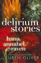 Delirium Stories: Hana, Annabel, and Raven, Oliver Lauren 