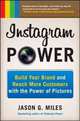Instagram Power: Build Your Brand and Reach More Customers with the Power of Pictures, Miles Jason 