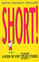 Short: A Book of Very Short Stories, Crossley-Holland Kevin 