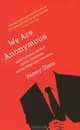 We Are Anonymous: Insid the Hacker World of LulzSec, Anonymous, and the Global Cyber Insurgency, Parmy Olson 