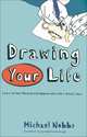 Drawing Your Life: Learn to See, Record, and Appreciate Life