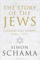 The Story of the Jews: Finding the Words: 1000bce - 1492ce, Simon Schama 