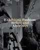 Exhibiting Fashion: Before and After 1971, Judith Clark, Amy de la Haye, Jeffrey Horsley 