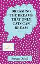Dreaming the Dreams That Only Cats Can Dream, Susan Dodd 