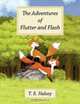 The Adventures of Flutter and Flash, T E Halsey 